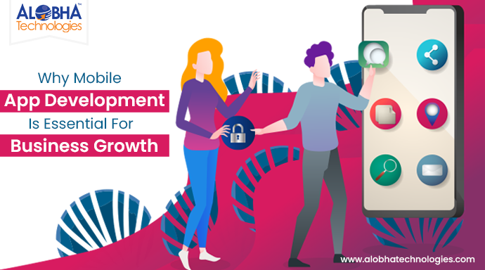 Why Mobile App Development is Essential for Business Growth